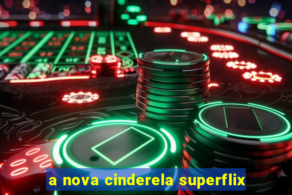 a nova cinderela superflix